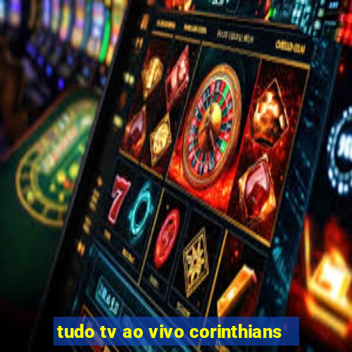 tudo tv ao vivo corinthians